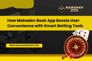 Read more about the article How Mahadev Book App Boosts User Convenience with Smart Betting Tools