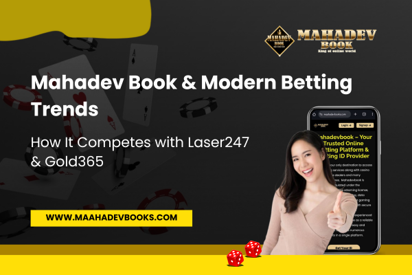 You are currently viewing Mahadev Book & Modern Betting Trends: How It Competes with Laser247 & Gold365