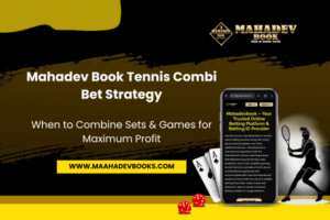 Read more about the article Mahadev Book Tennis Combi Bet Strategy: When to Combine Sets & Games for Maximum Profit
