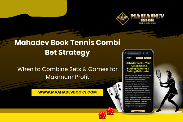 Read more about the article Mahadev Book Tennis Combi Bet Strategy: When to Combine Sets & Games for Maximum Profit