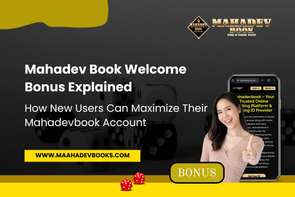 You are currently viewing Mahadev Book Welcome Bonus Explained: How New Users Can Maximize Their Mahadevbook Account