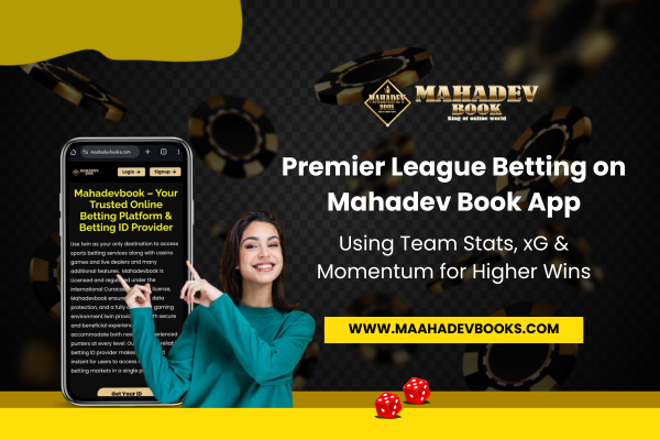 Read more about the article Premier League Betting on Mahadev Book App: Using Team Stats, xG & Momentum for Higher Wins